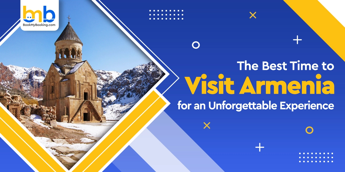 Best Time To Visit Armenia – Plan An Unforgettable Trip | BookMyBooking