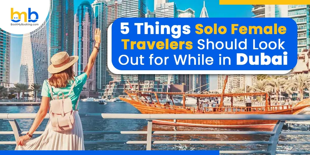 5 Things Solo Female Travelers Should Look Out When In Dubai