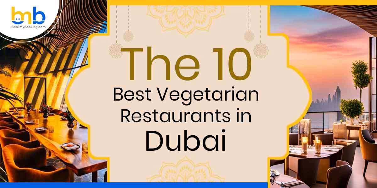 Top 10 Best Vegetarian Restaurants In Dubai