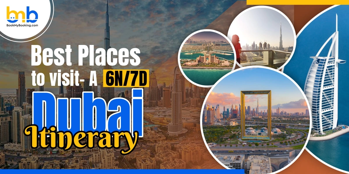 Best Places To Visit- A 6 Nights / 7 Days Dubai Itinerary
