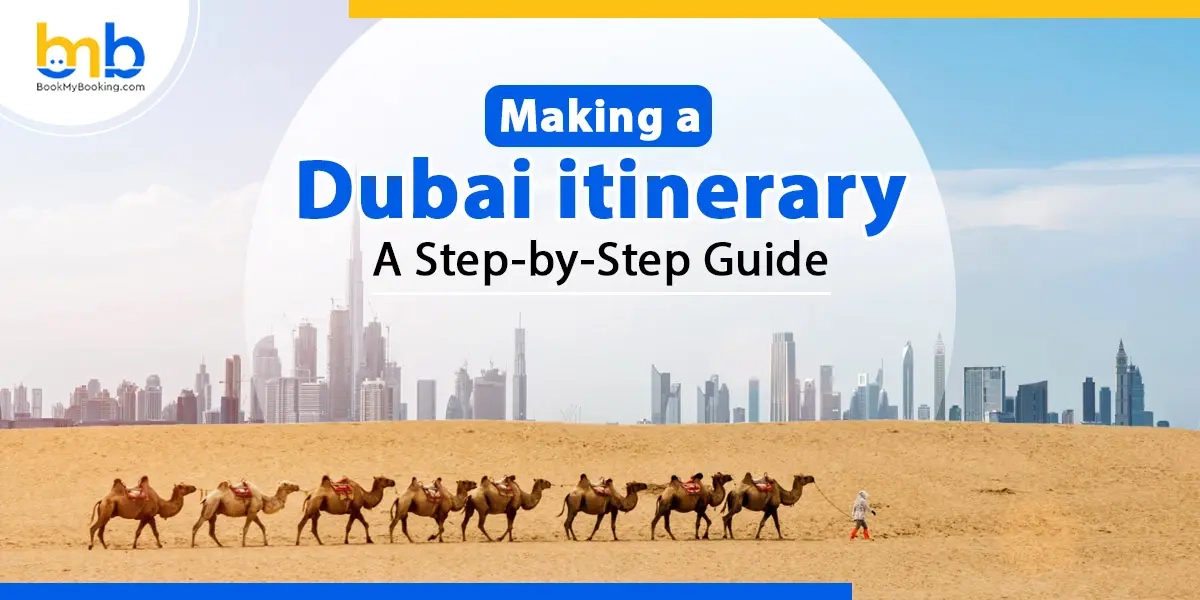 Making A Dubai Itinerary- A Step-by-Step Guide