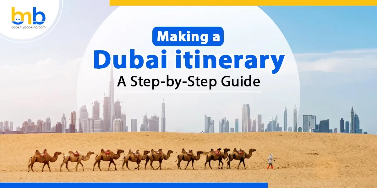 Making Your Dubai Itinerary- A Step-by-Step Guide