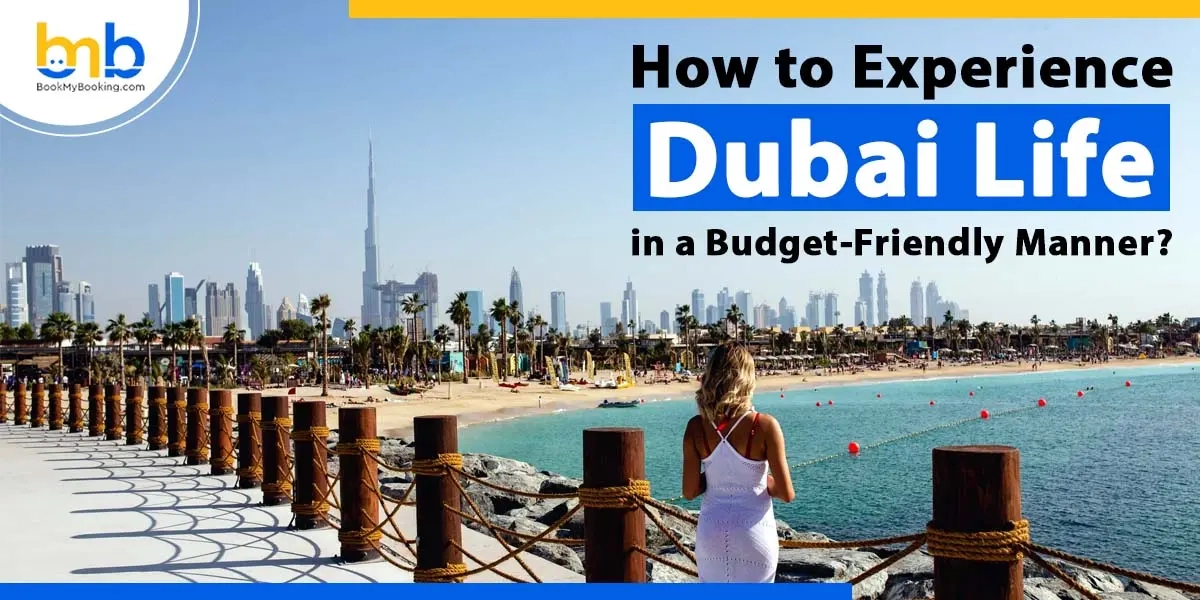 How To Experience Dubai Life In A Budget-Friendly Manner?