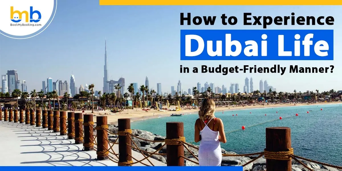 How To Experience Dubai Life In A Budget-Friendly Manner - BMB