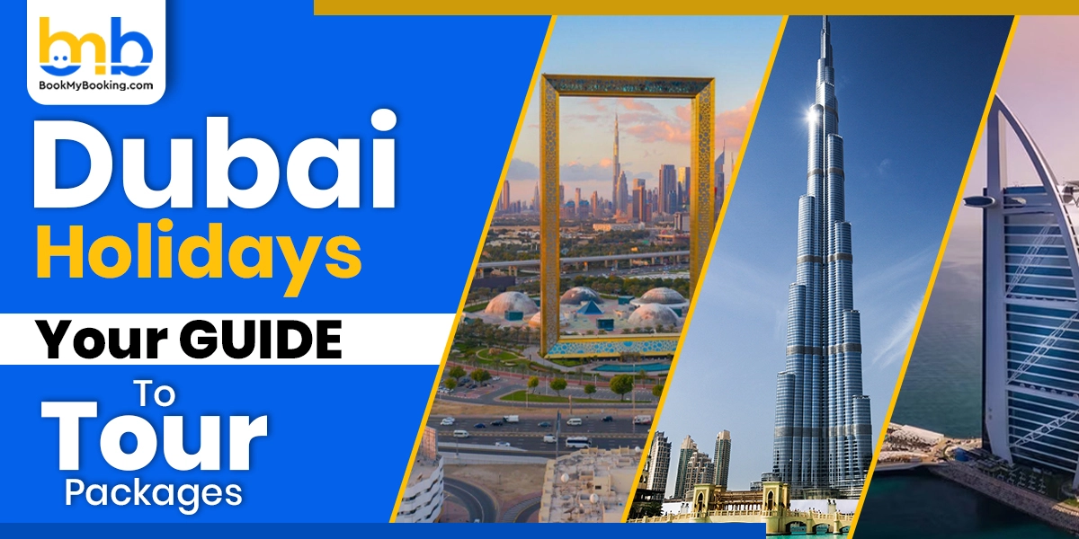 Dubai Holiday Tour Packages - Complete Guide