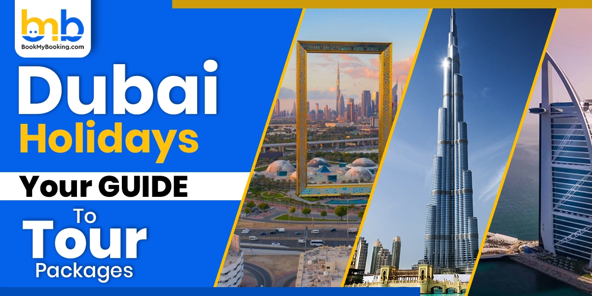 Dubai Holiday Tour Packages | Best Travel Deals & Itineraries
