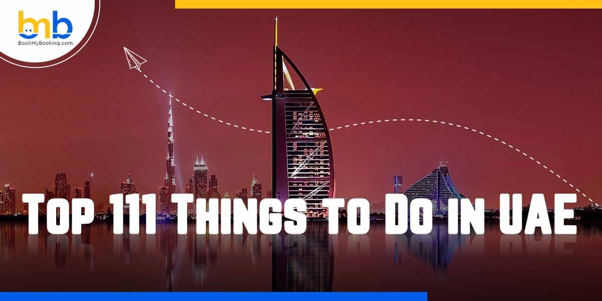 Top 111 Things To Do In Dubai UAE To See - Bookmybooking