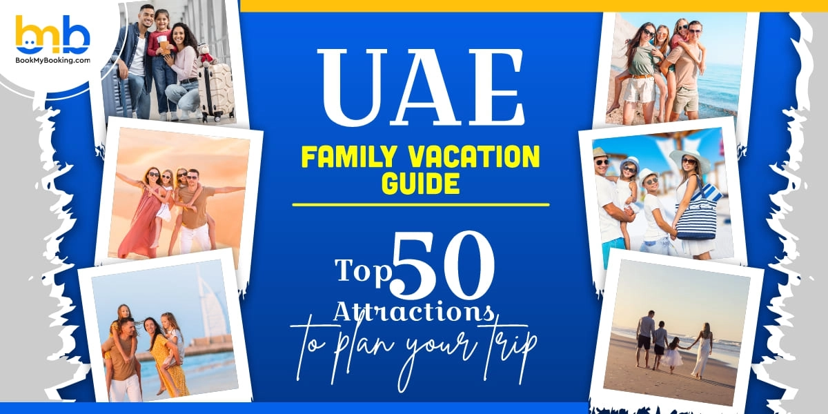 UAE Family Vacation Guide: Top 51 Attraction To Plan Your Trip