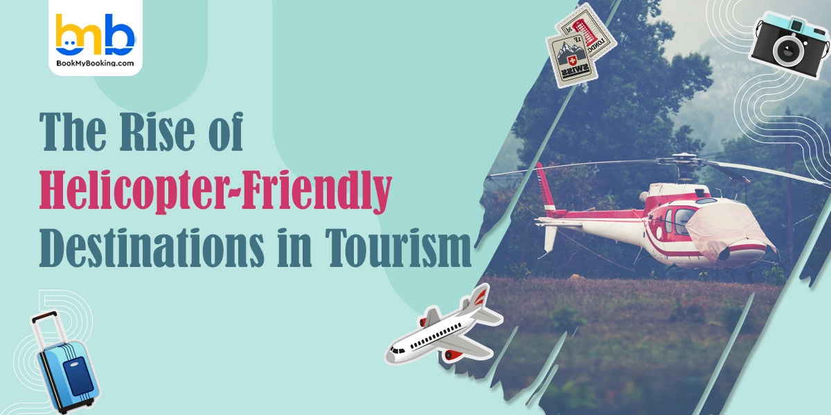 Top Helicopter-Friendly Travel Destinations | BookMyBooking
