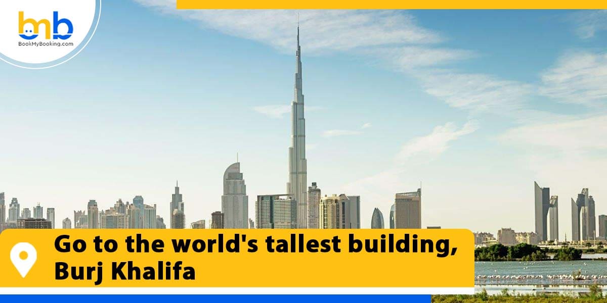 go to the worlds tallest building burj khalifa from bookmybooking