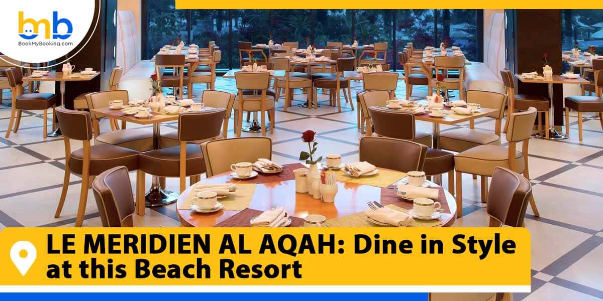 LE MERIDIEN AL AQAH Dine in style at this beach resort from bookmybooking