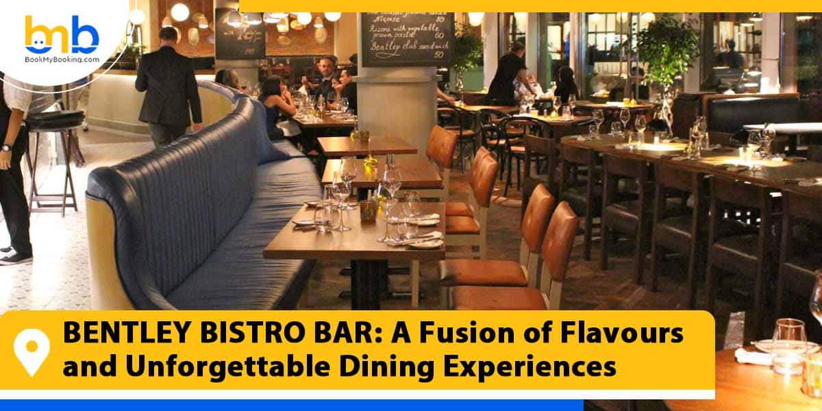 bentley bistro bar a fusion of flavours and unforgettable dining from bookmybooking