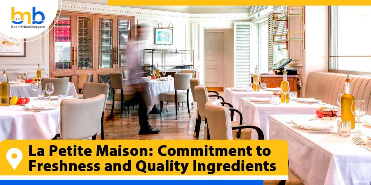la petite maison commitment to freshness and quality ingredients from bookmybooking
