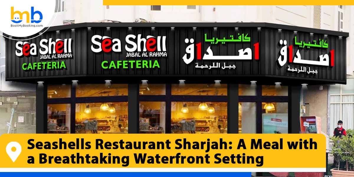 seashells restaurant sharjah a meal with a breathtaking waterfront setting from bookmybooking