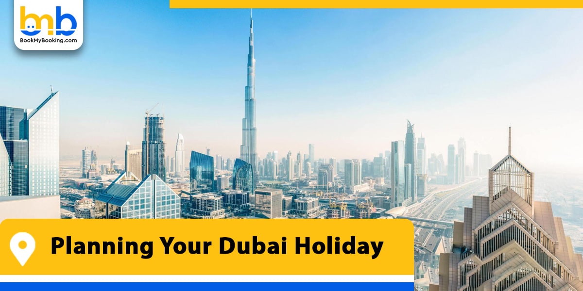 planning your dubai holiday from bookmybooking