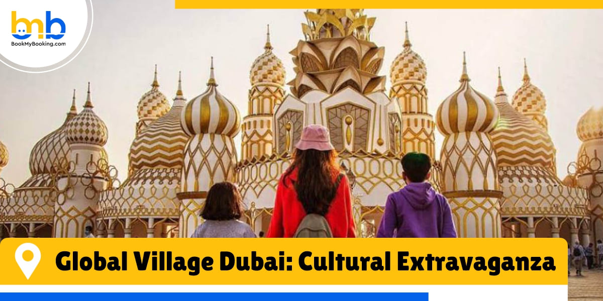global village dubai cultural extravaganza from bookmybooking