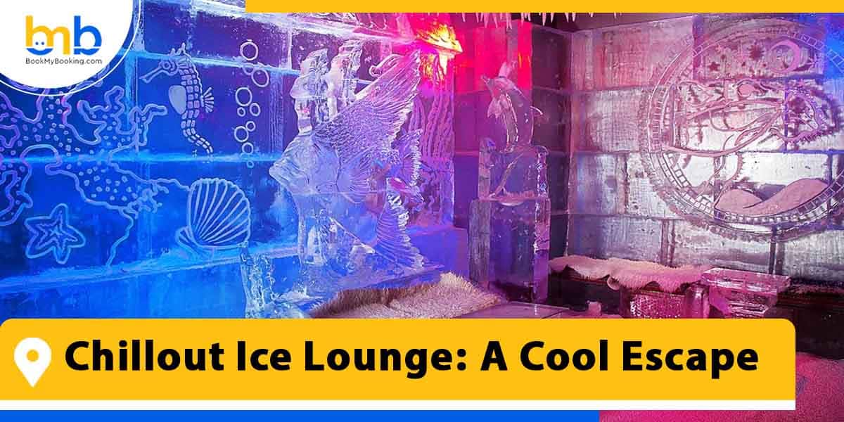 chillout ice lounge a cool escape from bookmybooking