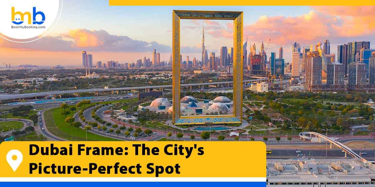 dubai frame the city picture perfect spot from bookmybooking