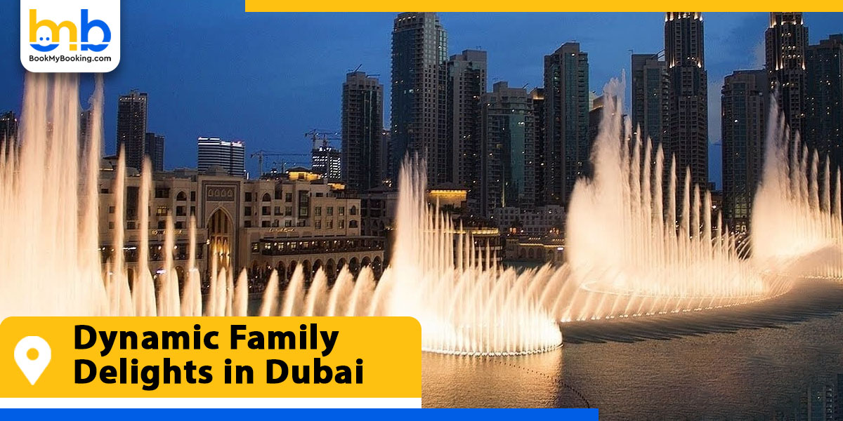 dynamic family delights in dubai from bookmybooking
