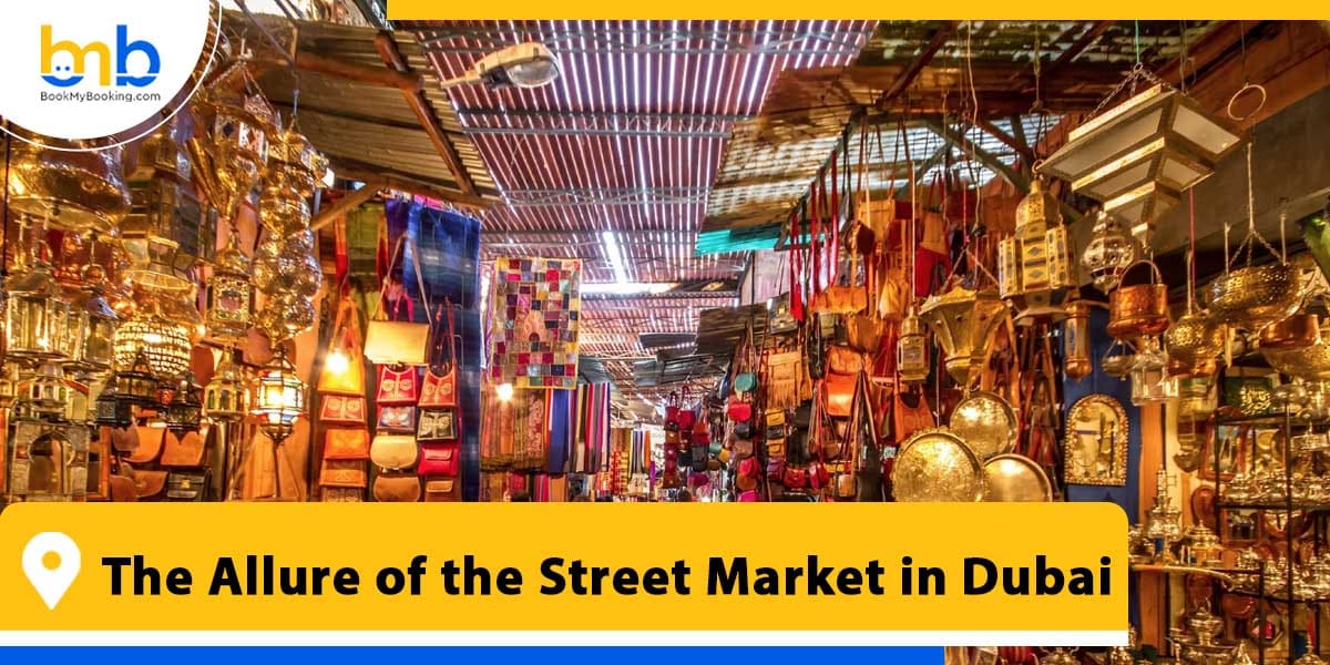 the allure of the street market in dubai from bookmybooking
